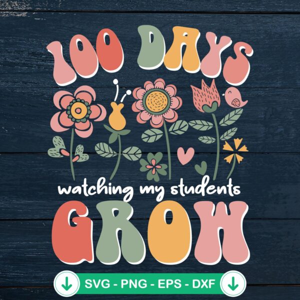 100 Days Watching My Students Grow SVG file, cricut svg cut file