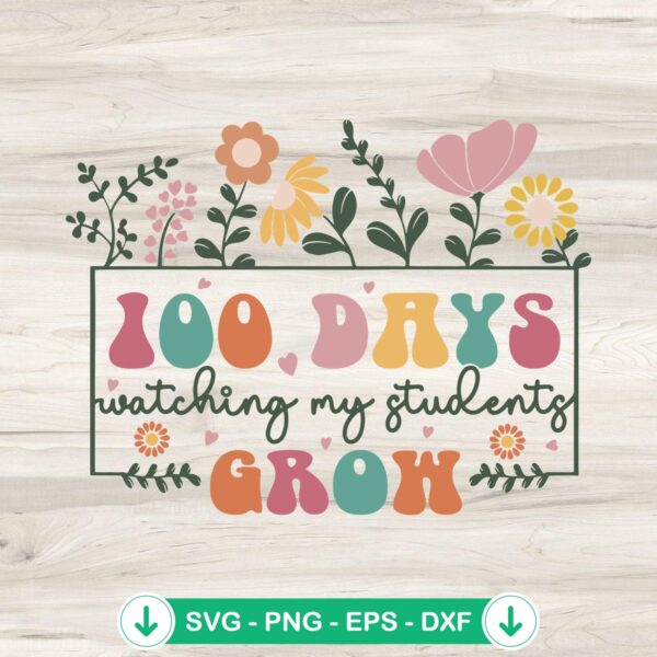 100 Days Watching My Students Grow SVG file for cricut