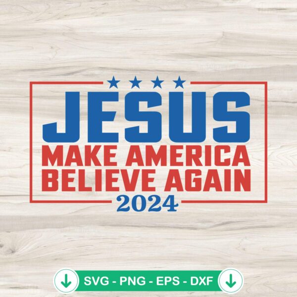 2024 Jesus Make America Believe Again SVG file for cricut