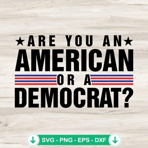 Are You An American Or A Democrat svg file for cutting machines