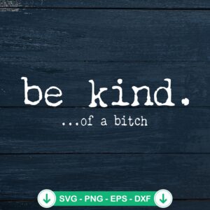 Be Kind Of A Bitch svg file for cutting machines