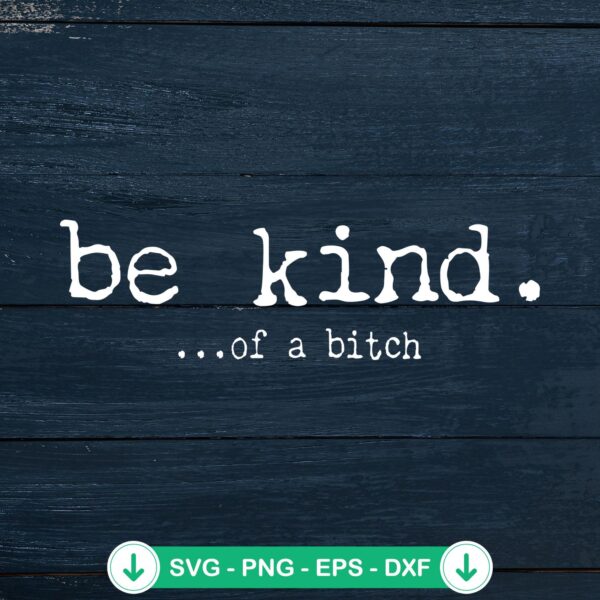 Be Kind Of A Bitch svg file for cutting machines