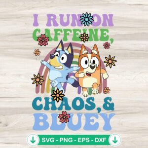 Bluey I Run On Caffeine Chaos SVG file for crafting
