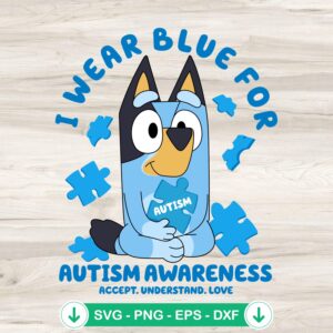 Bluey I Wear Blue For Autism Awareness SVG file, cricut svg, cutting file