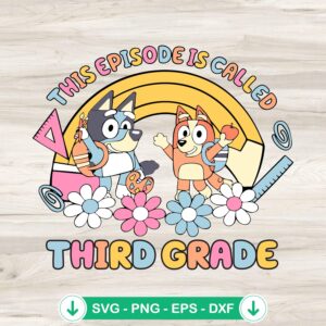 Bluey This Episode is Called Third Grade cutting file svg