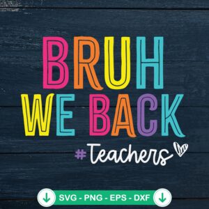 Bruh We Back SVG file for teachers and back to school crafts