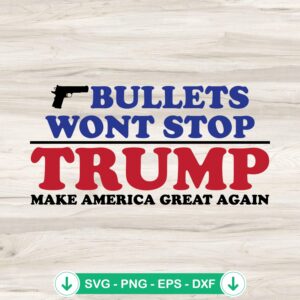 Bullets Wont Stop Trump SVG file for Cricut, cut file