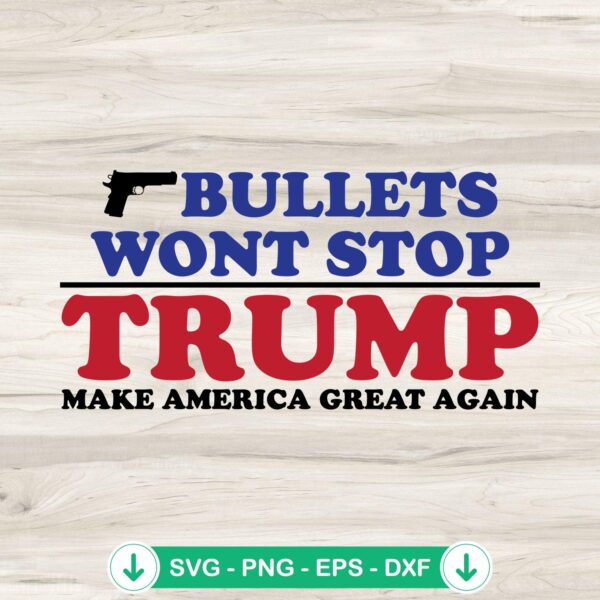 Bullets Wont Stop Trump SVG file for Cricut, cut file