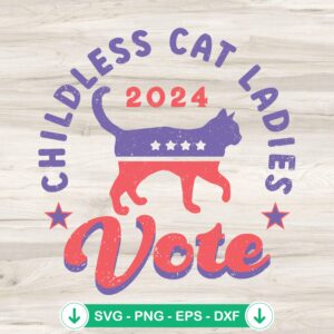 Childless Cat Ladies 2024 voting election svg file for cricut