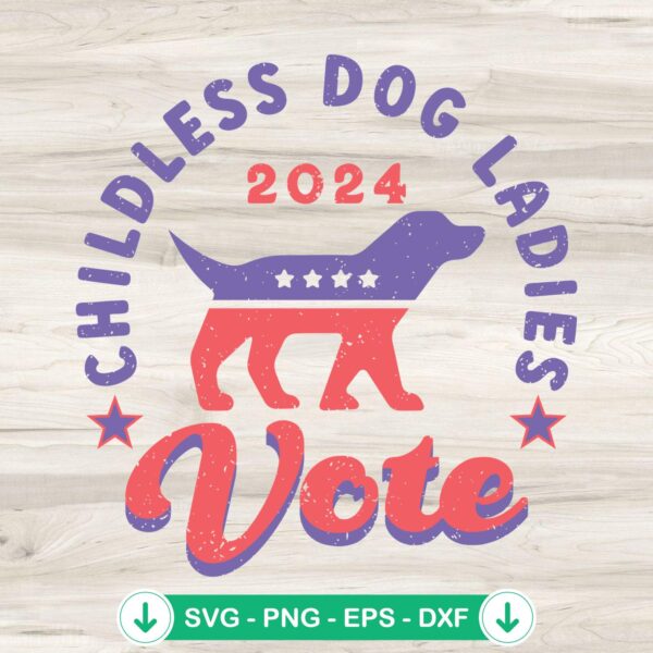 Childless Dog Ladies 2024 Voting Election SVG file for Cricut