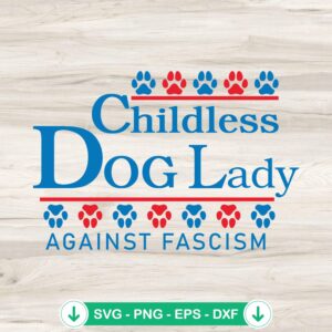 Childless Dog Lady Against Fascism SVG file for cricut