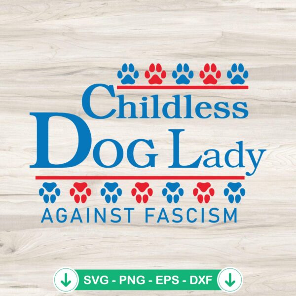 Childless Dog Lady Against Fascism SVG file for cricut