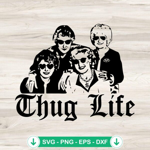 Golden Girls Thug Life SVG file - Cricut SVG cut file