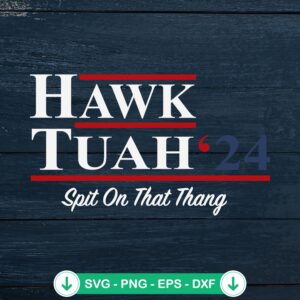 Hawk Tuah Spit on That Thang SVG file for cricut projects