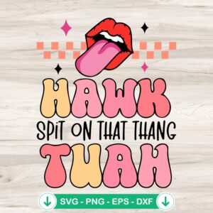 Hawk Tuah Spit On That Thang SVG file for cutting machines