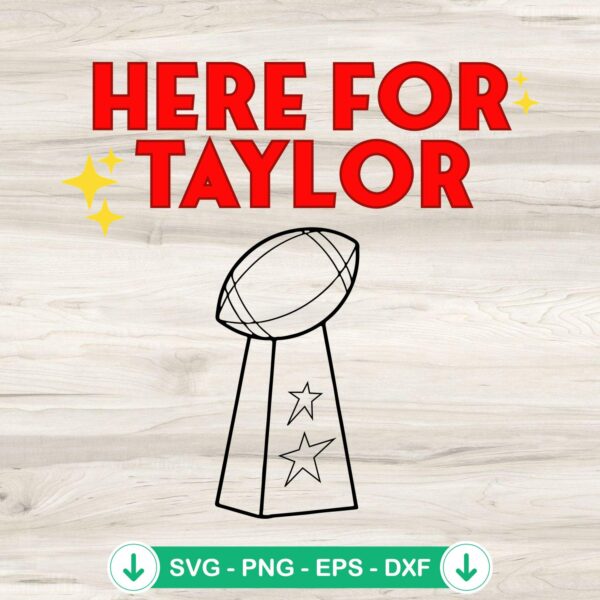 Here For Taylor Super Bowl LVIII SVG file for Cricut cutting