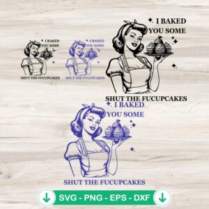 I Baked You Some Shut The Fucupcakes svg file for cricut svg cutting file