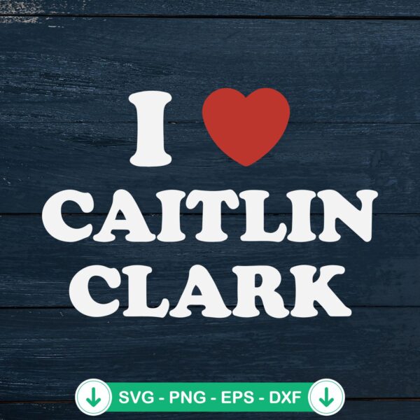 I Love Caitlin Clark svg file for Cricut cutting machine
