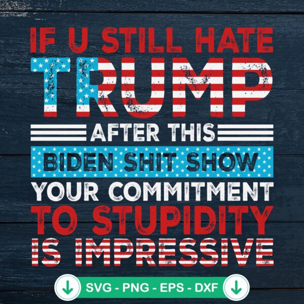 If You Still Hate Trump After This SVG file for Cricut and cutting machines