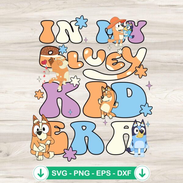 In My Bluey Kid Era svg file for Cricut and cutting machine
