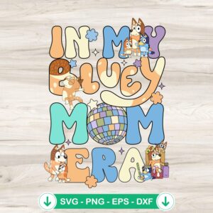 In My Bluey Mom Era SVG file for Cricut and Silhouette cuts