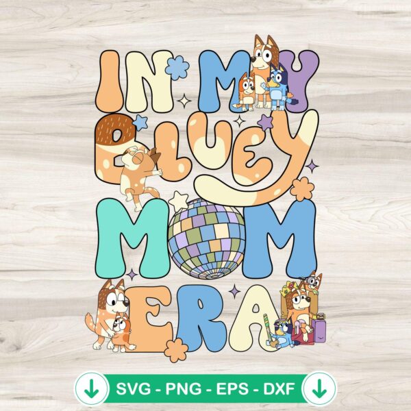In My Bluey Mom Era SVG file for Cricut and Silhouette cuts