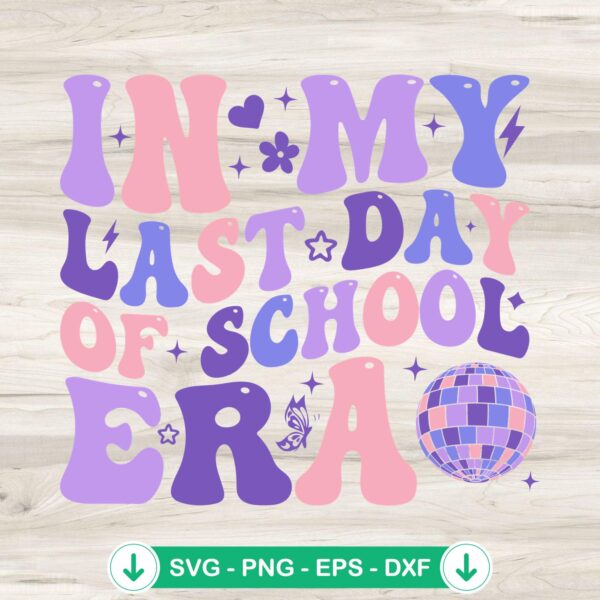 In My Last Day Of School Era SVG file for cricut projects