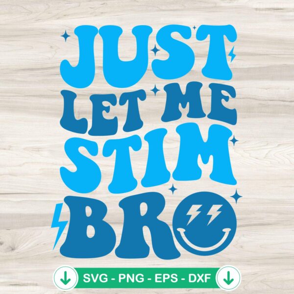 Just Let Me Stim Bro SVG file for cricut cutting machine