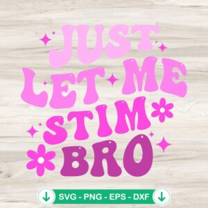 Just Let Me Stim Bro SVG file for Cricut cutting machine