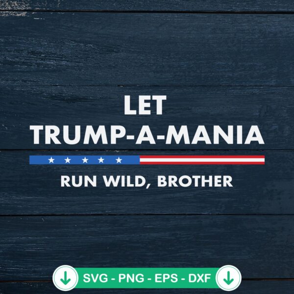 Let Trumpamania Run Wild Brother SVG file for cutting machines