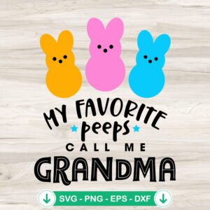 My Favorite Peeps Call Me Grandma SVG file for Cricut
