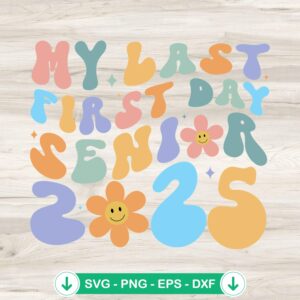 My Last First Day Senior 2025 SVG file for Cricut