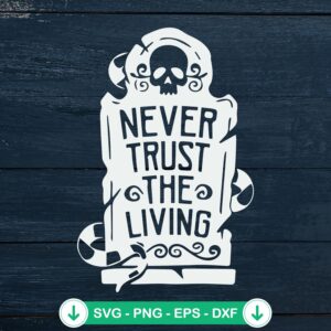 Never Trust The Living SVG file for Cricut and cutting machine