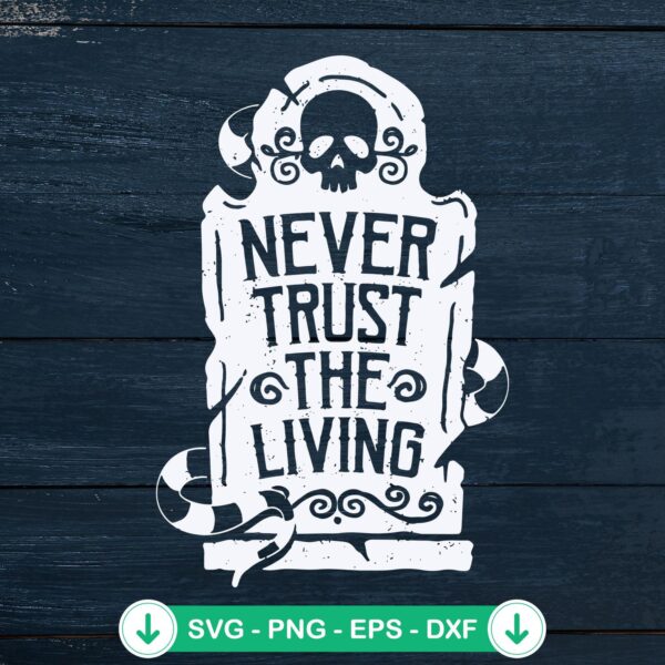 Never Trust The Living SVG file, Halloween quote cricut svg cut file