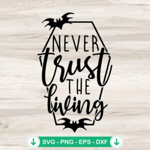 Never Trust The Living SVG file for Cricut cutting machine