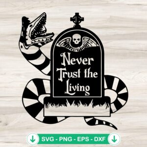 Never Trust The Living SVG file, Beetlejuice cricut svg cutting file