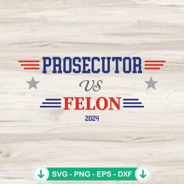 Prosecutor Vs Felon 2024 svg file for cricut cutting machine