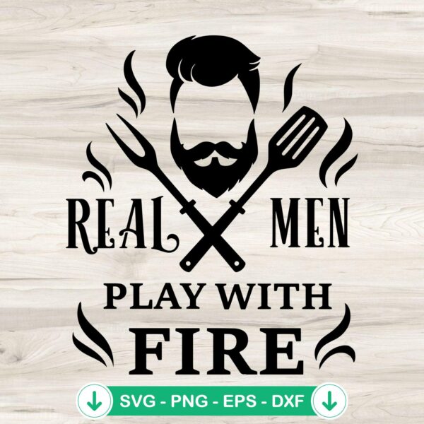 Real Men Play With Fire SVG file for barbeque DIY projects, cricut svg cutting file
