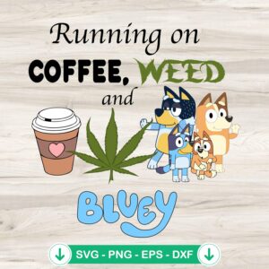 Running on Coffee Weed and Bluey SVG file for Cricut cutting
