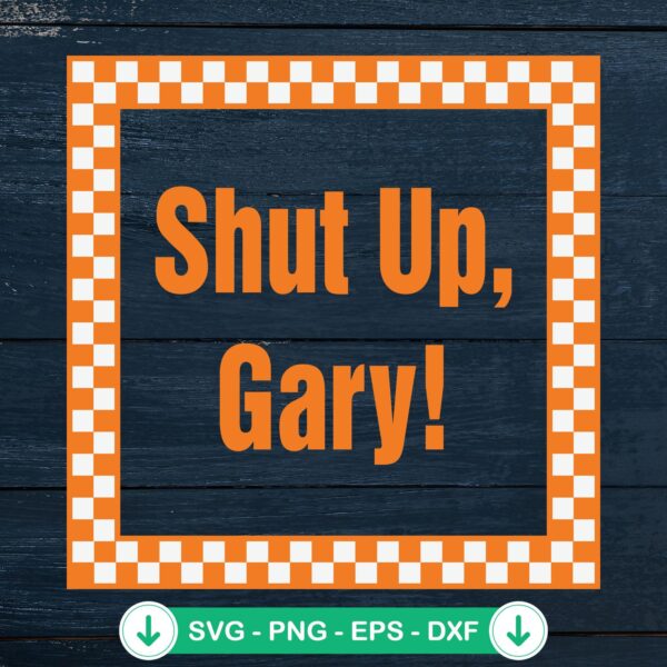 Shut Up Gary SVG file for Tennessee VOLS, cricut cutting file