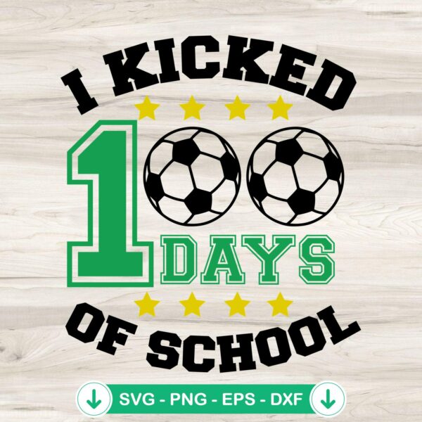 Soccer I Kicked 100 Days Of School SVG file for cricut