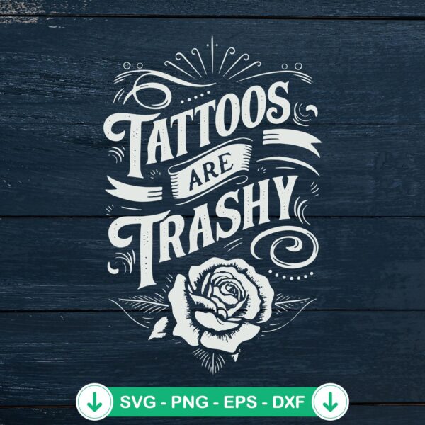 Tattoos Are Trashy SVG file for cutting machine and DIY projects