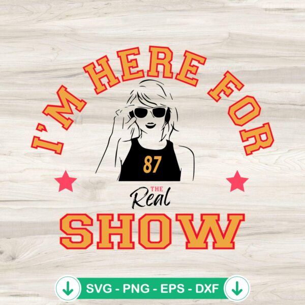 Taylor Swift I'm Here For The Real Show SVG file for Cricut