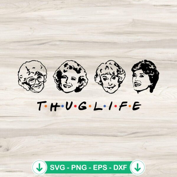 Golden Girls Thug Life SVG file for cutting machines cricut svg
