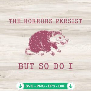 The Horrors Persist But So Do I SVG file, funny opossum svg, cutting file