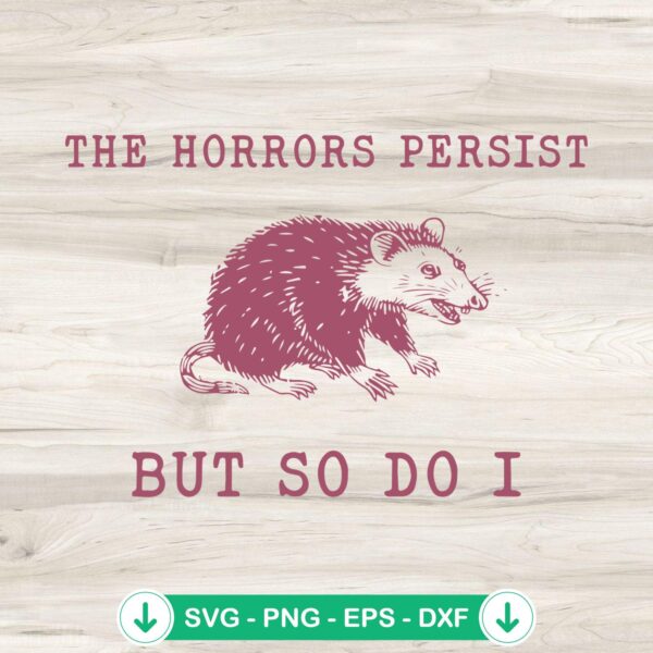 The Horrors Persist But So Do I SVG file, funny opossum svg, cutting file
