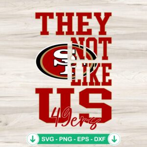 They Not Like Us San Francisco 49ers SVG file for Cricut