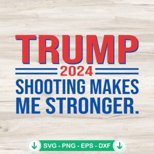 Trump 2024 Shooting Makes Me Stronger svg file for cricut and cutting machine