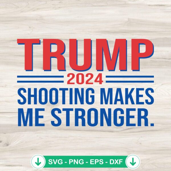Trump 2024 Shooting Makes Me Stronger svg file for cricut and cutting machine
