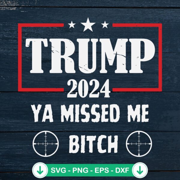 Trump 2024 Ya Missed Me Bitch SVG file, Cricut cut file
